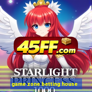 game zone betting house